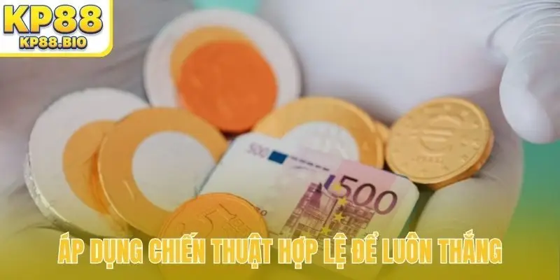 Áp dụng chiến thuật hợp lệ để luôn thắng