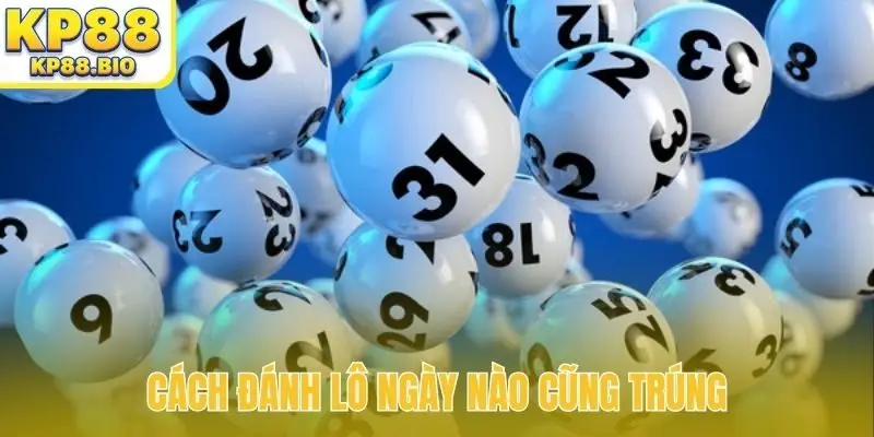 cách đánh lô ngày nào cũng trúng