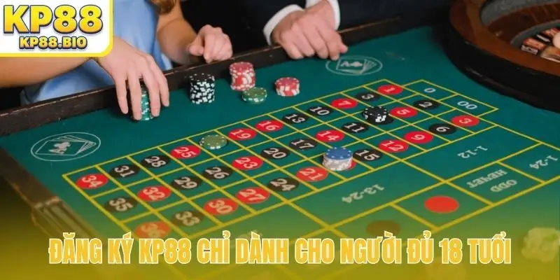 Đăng ký KP88 chỉ dành cho người đủ 18 tuổi