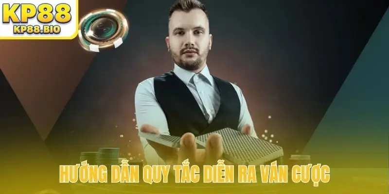 Hướng dẫn quy tắc diễn ra ván cược