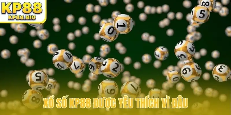 Xổ số KP88 được yêu thích vì đâu